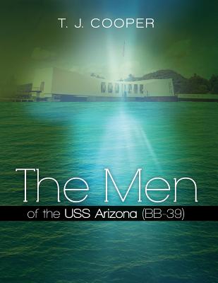 The Men of the USS Arizona (BB-39): Revised Edition - T. J. Cooper