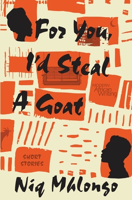 For You, I'd Steal a Goat: Short Stories - Niq Mhlongo