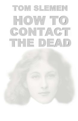 How to Contact the Dead - Tom Slemen