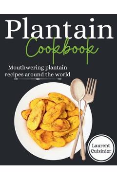 Poza produsului Plantain cookbook: Mouthwering plantain recipes around the world - Laurent Cuisiner