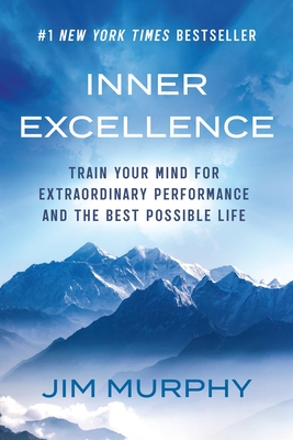 Inner Excellence: Train Your Mind for Extraordinary Performance and the Best Possible Life - Jim Murphy