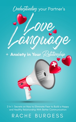 Understanding your Partner's Love Language + Anxiety in Your Relationship: 2 In 1- Secrets on How to Eliminate Fear to Build a Happy and Healthy Relat - Rachel Brugess