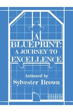 Coperta cărții 'A Blueprint: A Journey to Excellence - Sylvester Brown'