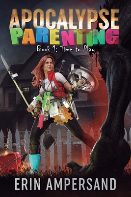 Time to Play: Apocalypse Parenting, Book One - Erin Ampersand