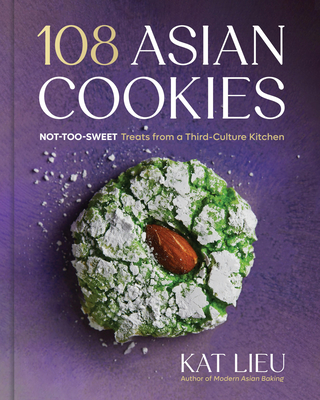 108 Asian Cookies: Not-Too-Sweet Treats from a Third-Culture Kitchen - Kat Lieu