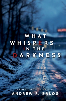 What Whispers in the Darkness - Andrew F. Balog