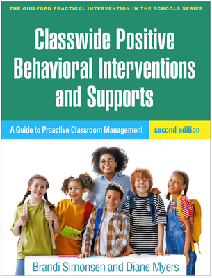 Classwide Positive Behavioral Interventions and Supports: A Guide to Proactive Classroom Management - Brandi Simonsen