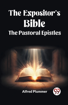 The Expositor's Bible The Pastoral Epistles - Alfred Plummer