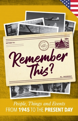 Remember This?: People, Things and Events from 1945 to the Present Day (US Edition) - Gilbert Moss