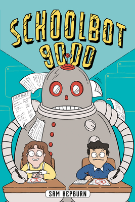 Schoolbot 9000: A Graphic Novel - Sam Hepburn