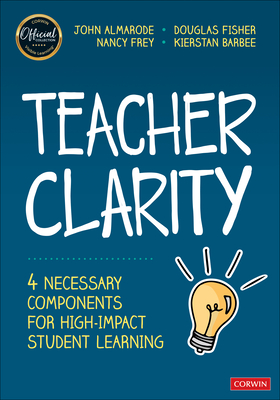 Teacher Clarity: Four Necessary Components for High-Impact Student Learning - John T. Almarode
