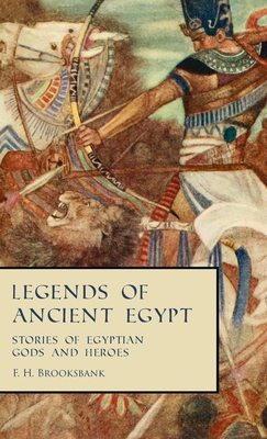 Coperta cărții 'Legends of Ancient Egypt - Stories of Egyptian Gods and Heroes - F. H. Brooksbank'