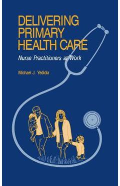 Coperta cărții 'Delivering Primary Health Care: Nurse Practitioners at Work - Michael J. Yedida'