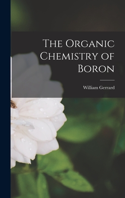 The Organic Chemistry of Boron - William Gerrard