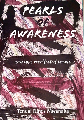 Pearls of Awareness: New and Recollected Poems - Tendai Rinos Mwanaka