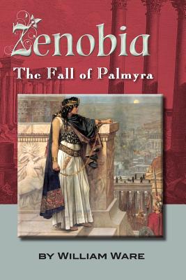 Zenobia: The Fall of Palmyra - William Ware