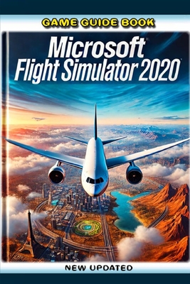 Game Guide Book For Microsoft Flight Simulator 2020 (New Updated) - 