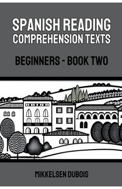 Coperta cărții 'Spanish Reading Comprehension Texts: Beginners - Book Two - Mikkelsen Dubois'