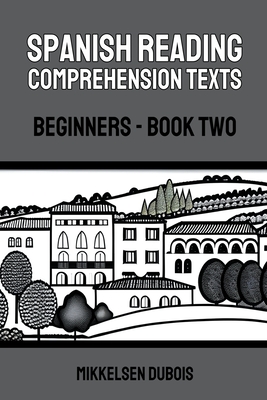 Spanish Reading Comprehension Texts: Beginners - Book Two - Mikkelsen Dubois