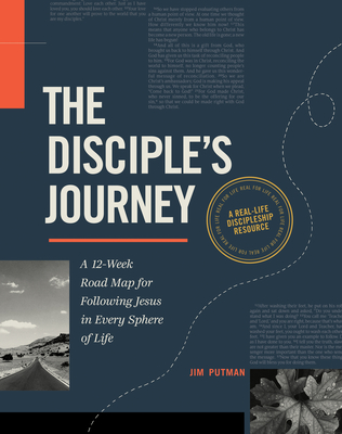 The Disciple's Journey: A 12-Week Road Map for Following Jesus in Every Sphere of Life - Jim Putman