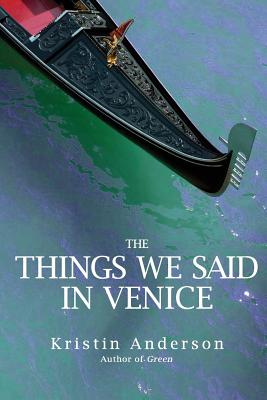 The Things We Said in Venice - Kristin Anderson