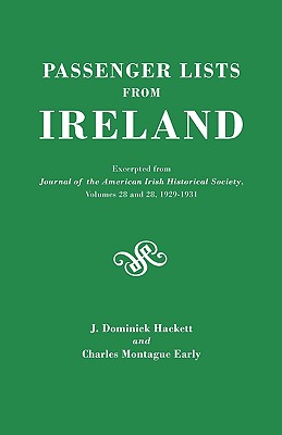 Passenger Lists from Ireland. Excerpted from the Journal of the American Irish Historical Society, Volumes 28 and 29, 1929-1931 - J. Dominick Hackett