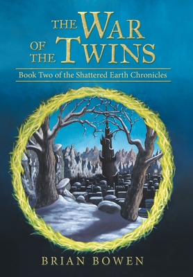 The War of the Twins: Book Two of the Shattered Earth Chronicles - Brian Bowen