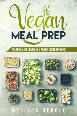 Vegan meal prep: Recipes and Complete Plan for Beginners - Melissa Herold