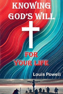 Knowing God's Will for Your Life - Louis Powell