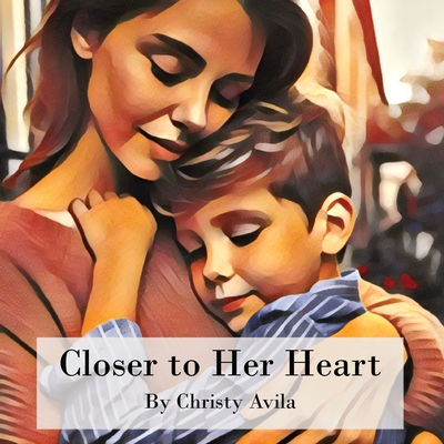 Closer to Her Heart - Christy Avila