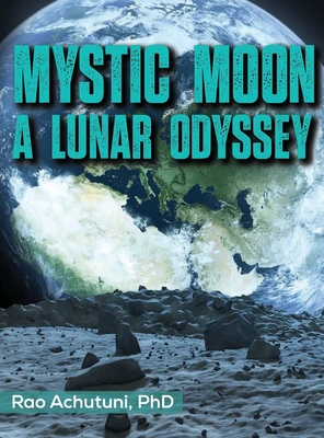 Mystic Moon: A Lunar Odyssey - Rao Achutuni