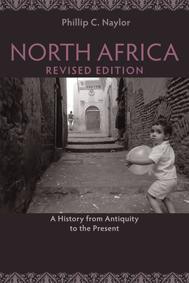 North Africa, Revised Edition: A History from Antiquity to the Present - Phillip Naylor