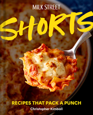 Milk Street Shorts: Recipes That Pack a Punch - Christopher Kimball