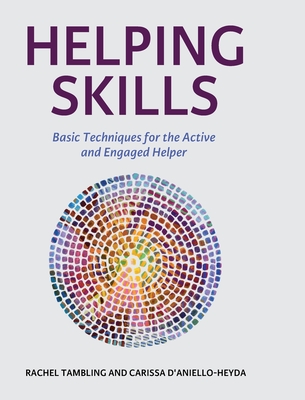 Helping Skills: Basic Techniques for the Active and Engaged Helper - Rachel Tambling