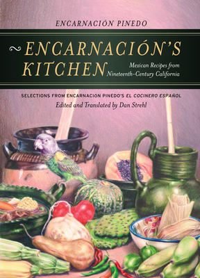 Encarnación's Kitchen: Mexican Recipes from Nineteenth-Century California Volume 9 - Encarnación Pinedo