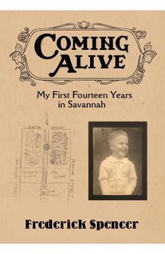 Coperta cărții 'Coming Alive: My First Fourteen Years in Savannah - Frederick Spencer'