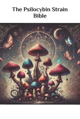 The Psilocybin Strain Bible - Jon Allen Stamets