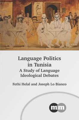 Language Politics in Tunisia: A Study of Language Ideological Debates - Fethi Helal