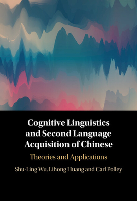 Cognitive Linguistics and Second Language Acquisition of Chinese - Shu-ling Wu