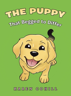 The Puppy That Begged to Differ - Karen Cohill