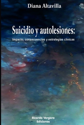 Suicidio y Autolesiones: Impacto, consecuencias y estrategias clínicas - Diana Altavilla