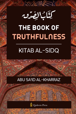 The book of Truthfulness - Kitab Al Sidq: كتاب الصدق - Abu Sa'id Al Kharraz