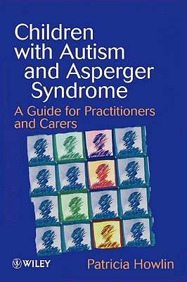 Children with Autism and Asperger Syndrome: A Guide for Practitioners and Carers - Patricia Howlin