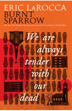 Coperta cărții 'We Are Always Tender with Our Dead: (Burnt Sparrow, 1) - Eric Larocca'