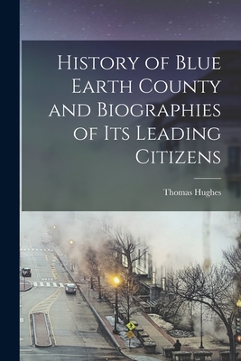 History of Blue Earth County and Biographies of its Leading Citizens - Thomas Hughes