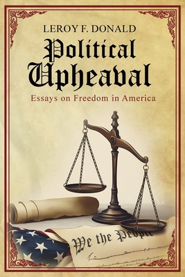 Political Upheaval: Essays on Freedom in America - Leroy F. Donald