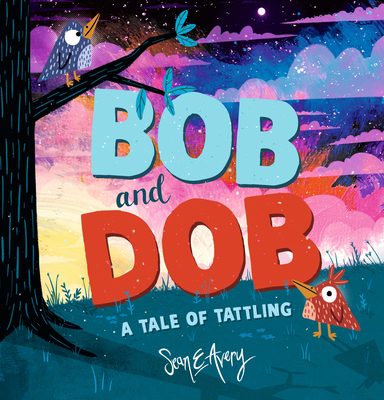 Bob and Dob: A Tale of Tattling - Sean E. Avery