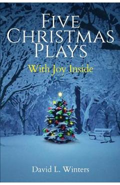 Poza produsului Five Christmas Plays: With Joy Inside - David L. Winters