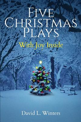 Five Christmas Plays: With Joy Inside - David L. Winters