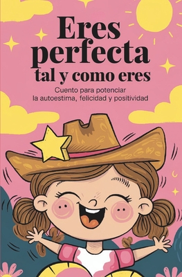 Eres perfecta tal y como eres: Cuento para potenciar la autoestima, felicidad y positividad. - Soledad Gutiérrez Puerto